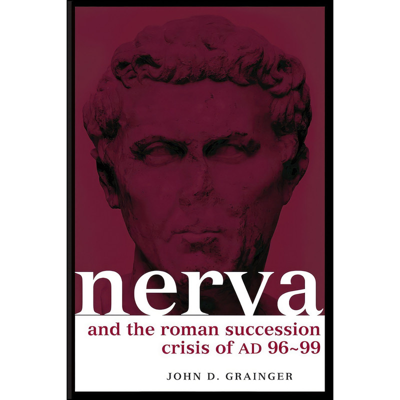 کتاب Nerva and the Roman Succession Crisis of AD 96-99  اثر John D. Grainger انتشارات تازه ها