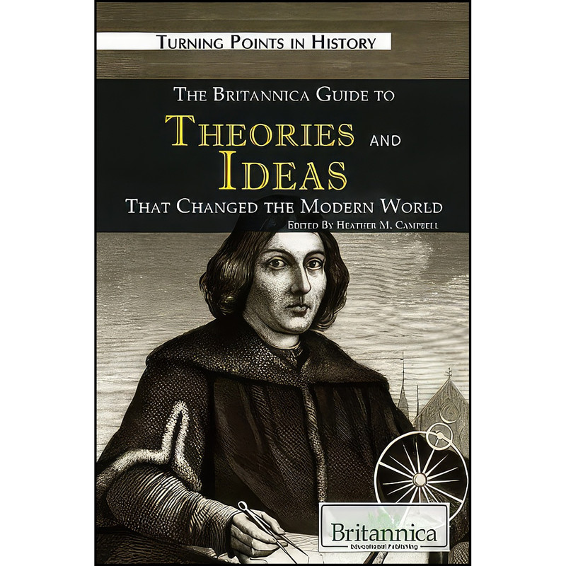کتاب The Britannica Guide to Theories and Ideas That Changed the Modern World  اثر Kathleen Kuiper انتشارات Britannica Educational Pub