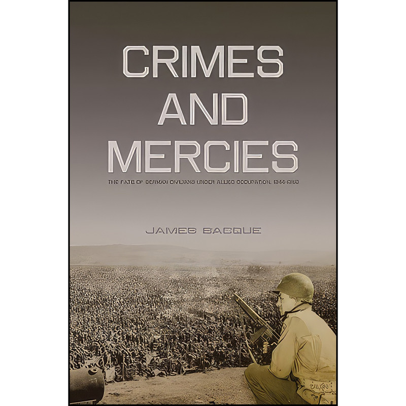 کتاب Crimes and Mercies اثر James Bacque انتشارات Talonbooks