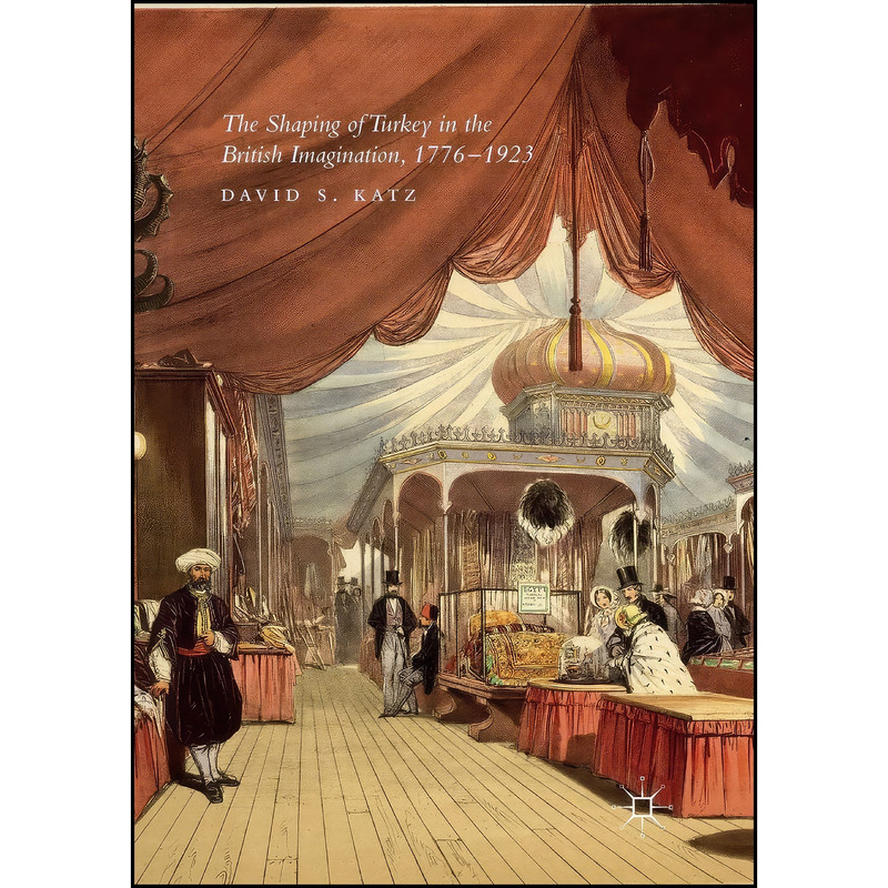 کتاب The Shaping of Turkey in the British Imagination, 1776–1923 اثر David S. Katz انتشارات Palgrave Macmillan