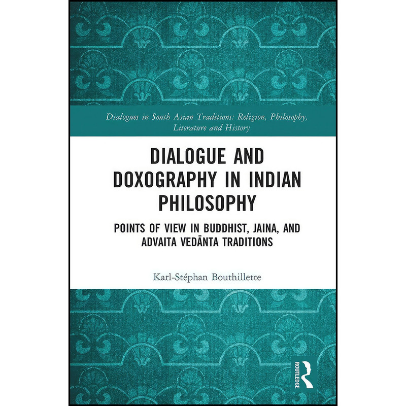 کتاب Dialogue and Doxography in Indian Philosophy اثر Karl-Stephan Bouthillette انتشارات تازه ها