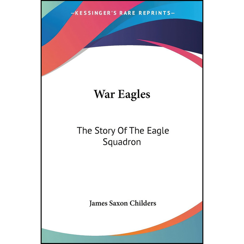 کتاب War Eagles اثر James Saxon Childers انتشارات Kessinger Publishing, LLC