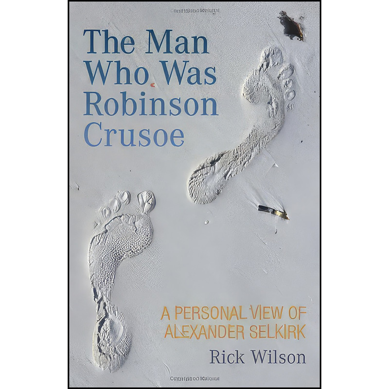 کتاب The Man Who Was Robinson Crusoe اثر Rick Wilson انتشارات Neil Wilson Pub Ltd