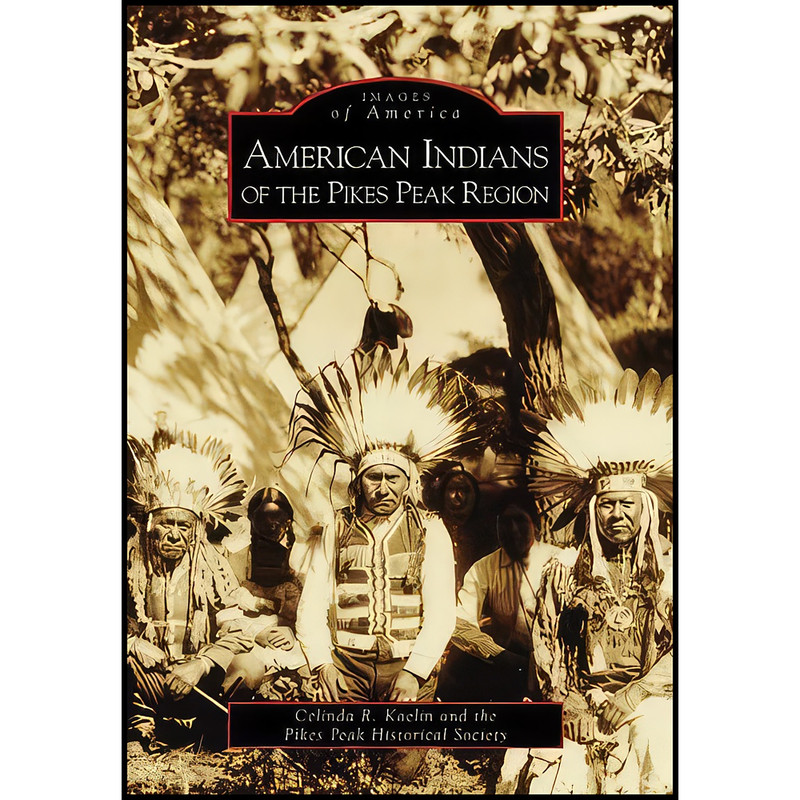 کتاب American Indians of the Pikes Peak Region American Indians of the Pikes Peak Region  اثر جمعي از نويسندگان انتشارات Arcadia Publishing