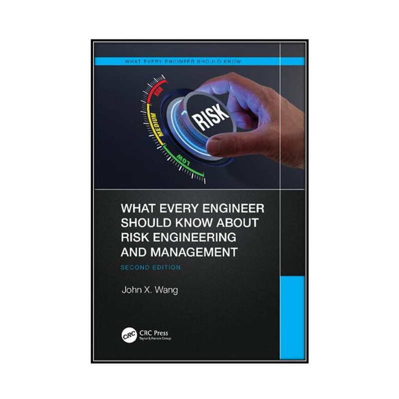 کتاب What Every Engineer Should Know About Risk Engineering and Management اثر John X. Wang انتشارات مؤلفين طلايي