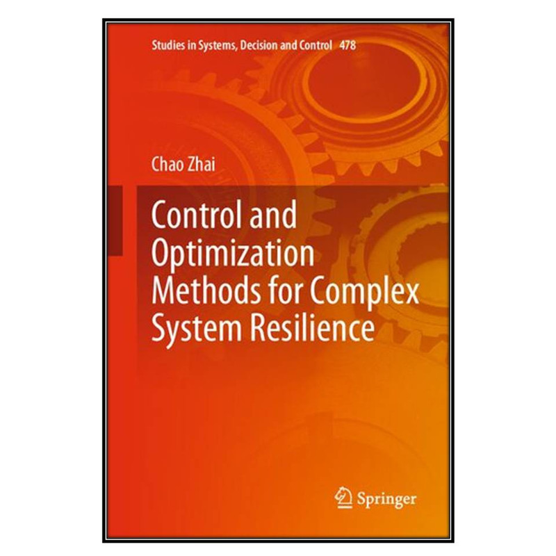 کتاب Control and Optimization Methods for Complex System Resilience اثر Chao Zhai انتشارات مؤلفين طلايي