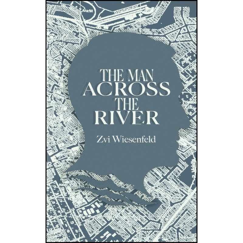 کتاب The Man Across the River اثر Zvi Wiesenfeld انتشارات تازه ها
