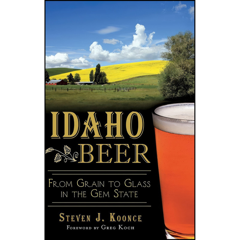 کتاب Idaho Beer اثر Steven J Koonce and Greg Koch انتشارات History Press Library Editions