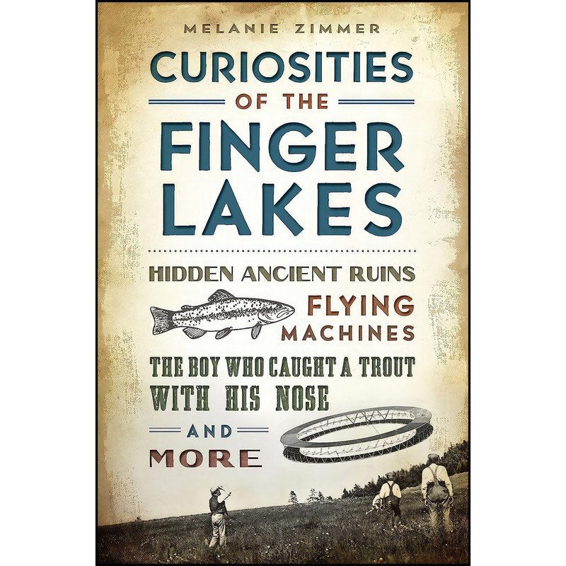 کتاب Curiosities of the Finger Lakes اثر Melanie Zimmer انتشارات The History Press