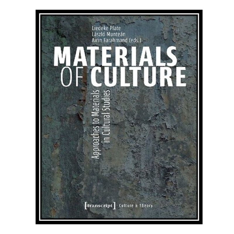 کتاب Materials Of Culture: Approaches To Materials In Cultural Studies اثر جمعی از نویسندگان انتشارات مؤلفین طلایی