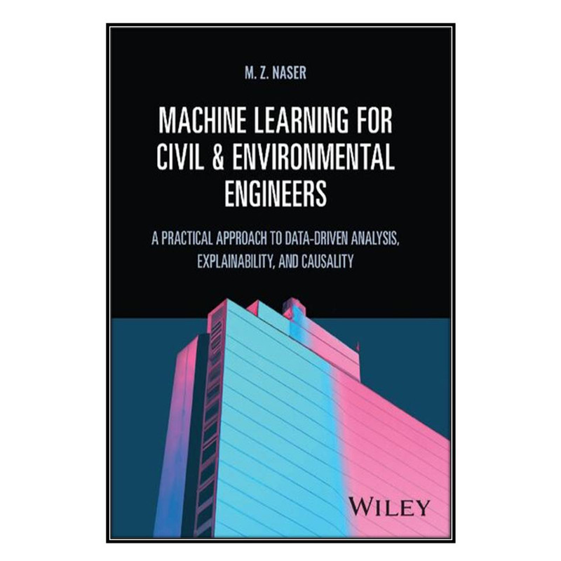کتاب Machine Learning for Civil and Environmental Engineers اثر 	M. Z. Naser انتشارات مؤلفين طلايي