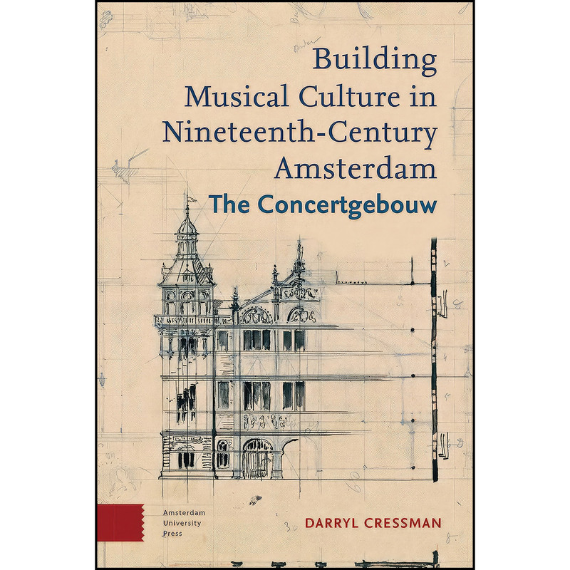 کتاب Building Musical Culture in Nineteenth-Century Amsterdam اثر Darryl Cressman انتشارات Amsterdam University Press