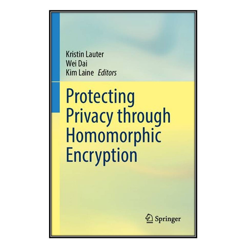 کتاب Protecting Privacy through Homomorphic Encryption اثر  جمعي از نويسندگان انتشارات مؤلفين طلايي
