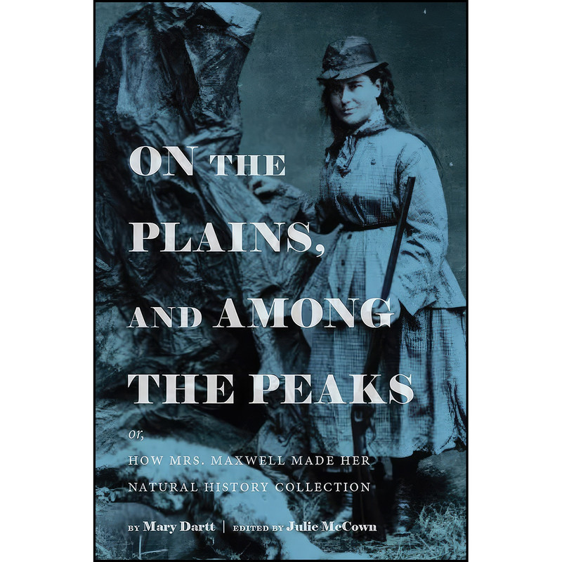 کتاب On the Plains, and Among the Peaks اثر Julie McCown انتشارات University Press of Colorado