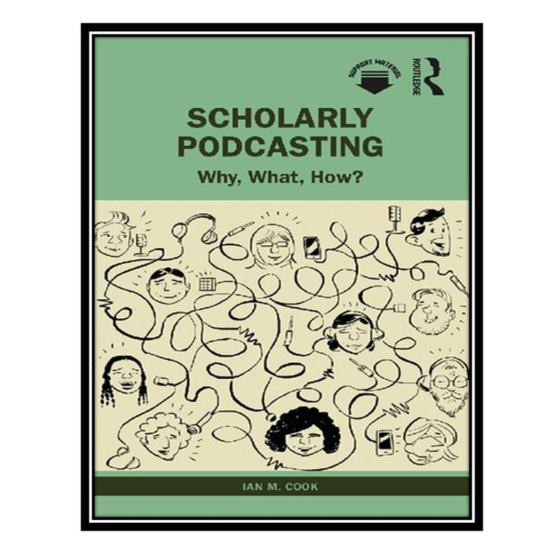 کتاب Scholarly Podcasting: Why, What, How? اثر Ian M Cook انتشارات مؤلفین طلایی