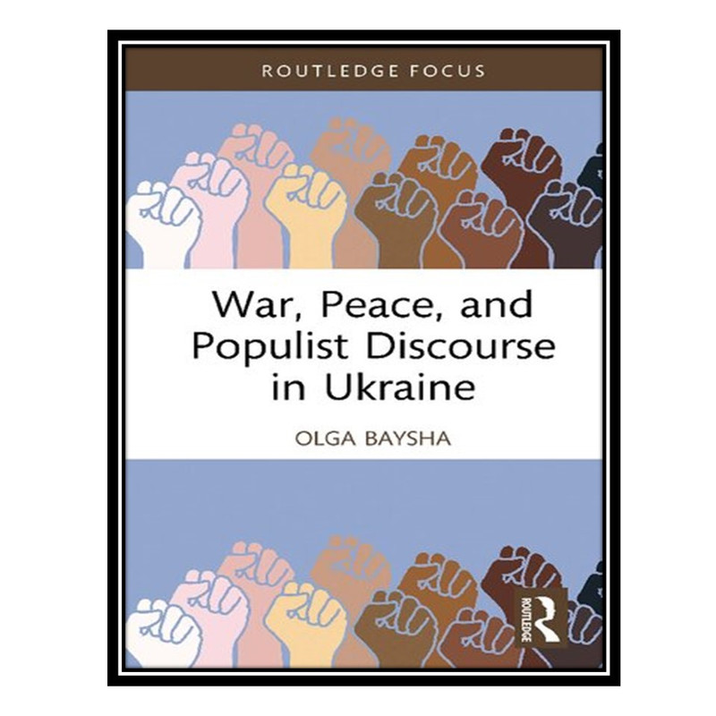 کتاب War Peace and Populist Discourse in Ukraine اثر Olga Baysha انتشارات مؤلفین طلایی
