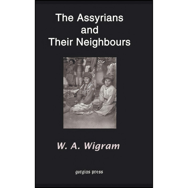 کتاب The Assyrians and Their Neighbours اثر W. Wigram انتشارات Gorgias Press