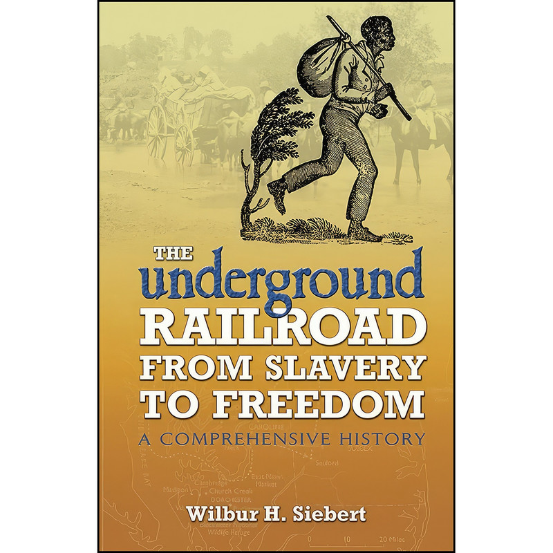 کتاب The Underground Railroad from Slavery to Freedom اثر Wilbur Henry Siebert انتشارات Dover Publications