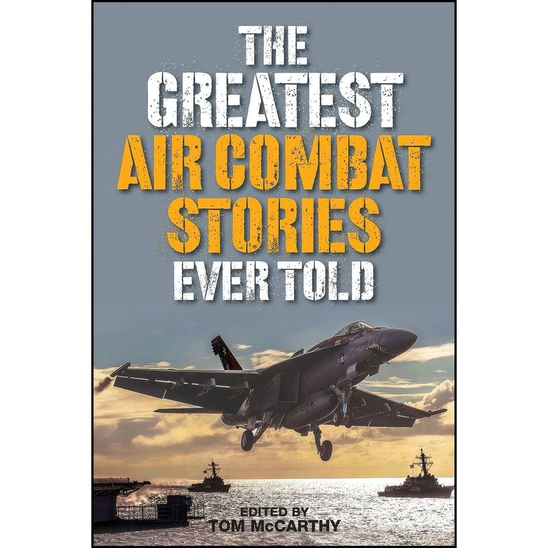 کتاب The Greatest Air Combat Stories Ever Told اثر Tom McCarthy انتشارات Lyons Press