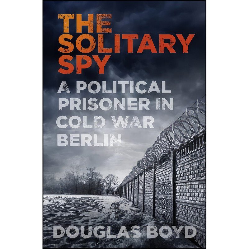 کتاب The Solitary Spy اثر Douglas Boyd انتشارات The History Press