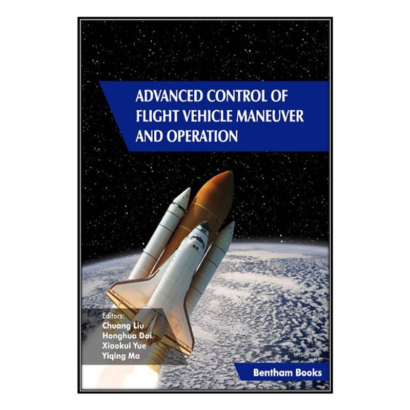 کتاب Advanced Control of Flight Vehicle Maneuver and Operation اثر  جمعي از نويسندگان انتشارات مؤلفين طلايي