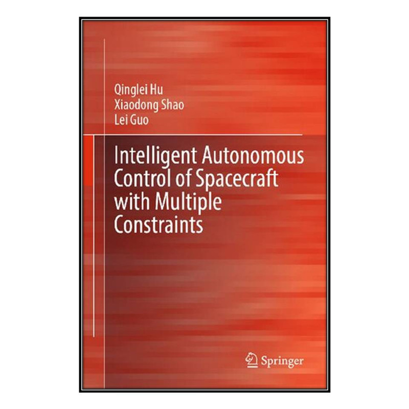 کتاب Intelligent Autonomous Control of Spacecraft with Multiple Constraints اثر  جمعي از نويسندگان انتشارات مؤلفين طلايي