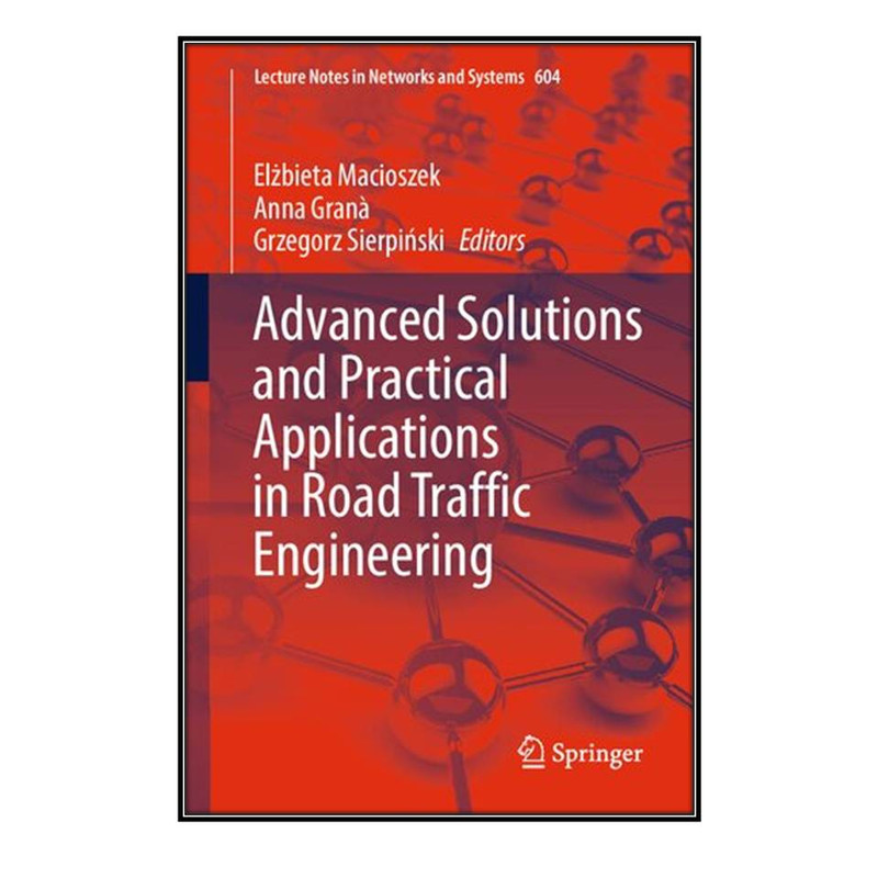 کتاب Advanced Solutions and Practical Applications in Road Traffic Engineering اثر جمعي از نويسندگان انتشارات مؤلفين طلايي