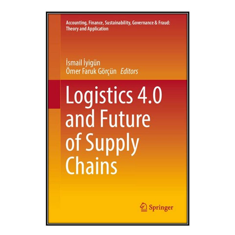 کتاب Logistics 4.0 and Future of Supply Chains اثر İsmail İyigün and Ömer Faruk Görçün انتشارات مؤلفين طلايي