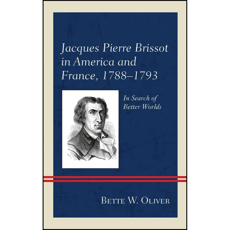کتاب Jacques Pierre Brissot in America and France, 1788–1793 اثر Bette W. Oliver انتشارات Lexington Books