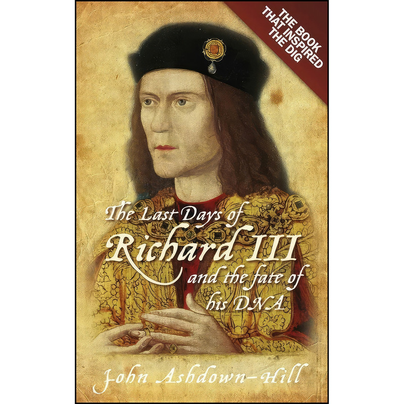 کتاب The Last Days of Richard III اثر John Ashdown-Hill انتشارات تازه ها