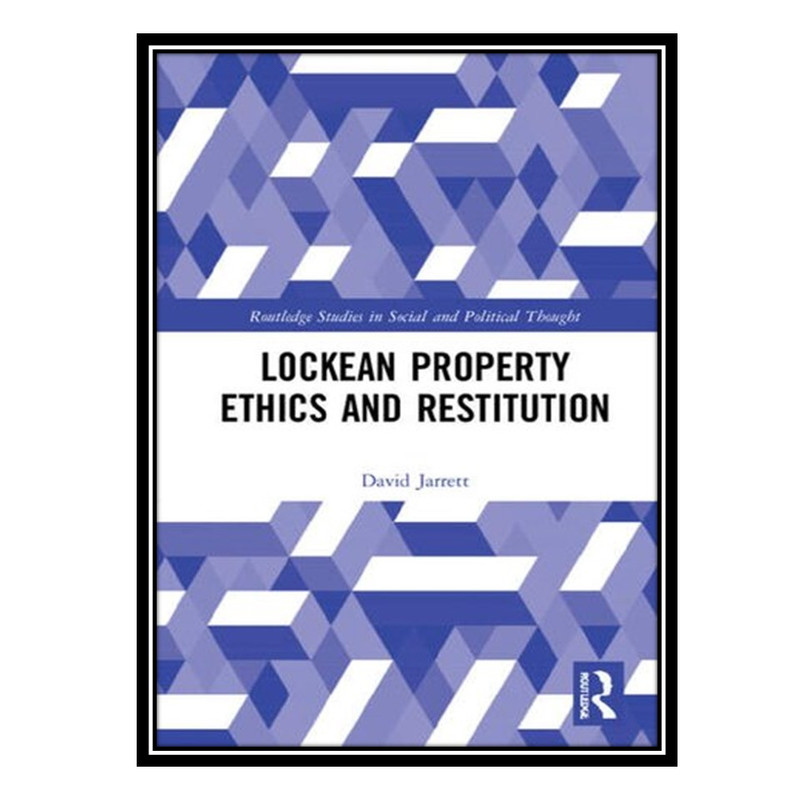 کتاب Lockean Property Ethics and Restitution اثر Jarrett, David انتشارات مؤلفین طلایی