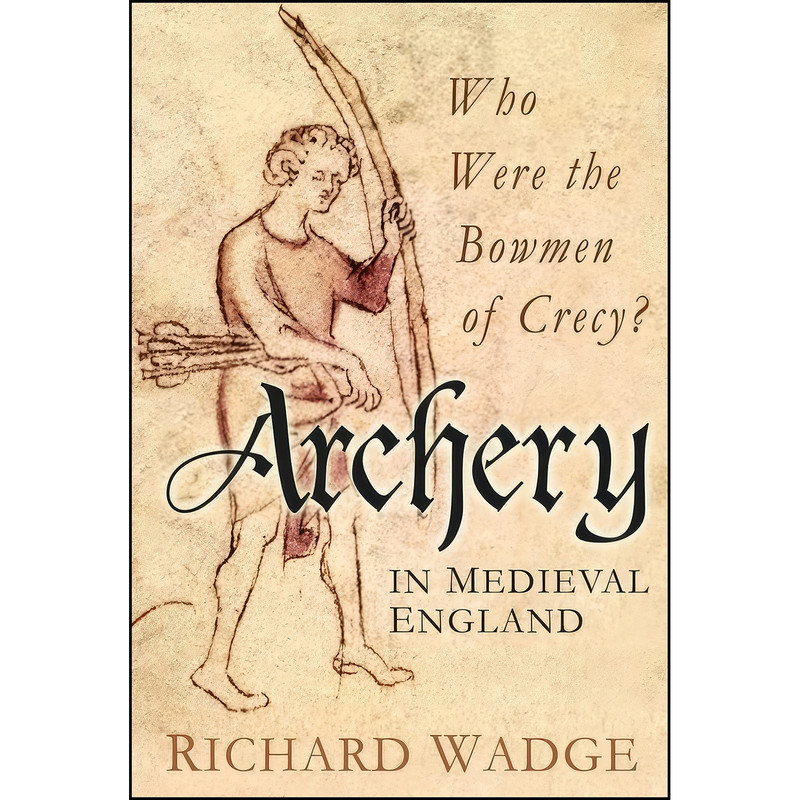 کتاب Archery in Medieval England اثر Richard Wadge انتشارات The History Press