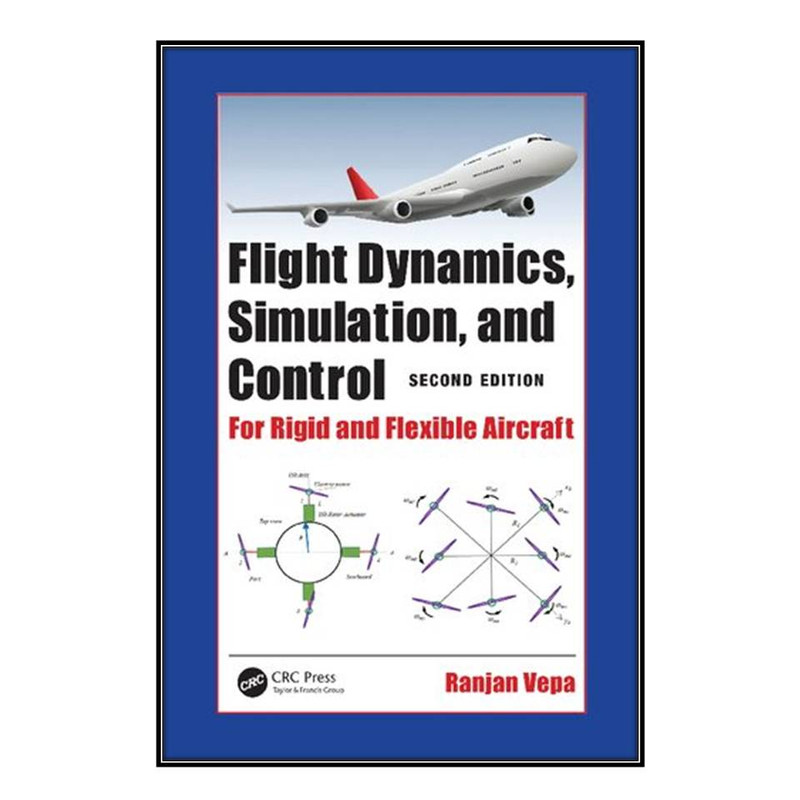 کتاب Flight Dynamics, Simulation, and Control For Rigid and Flexible Aircraft اثر Ranjan Vepa انتشارات مؤلفين طلايي