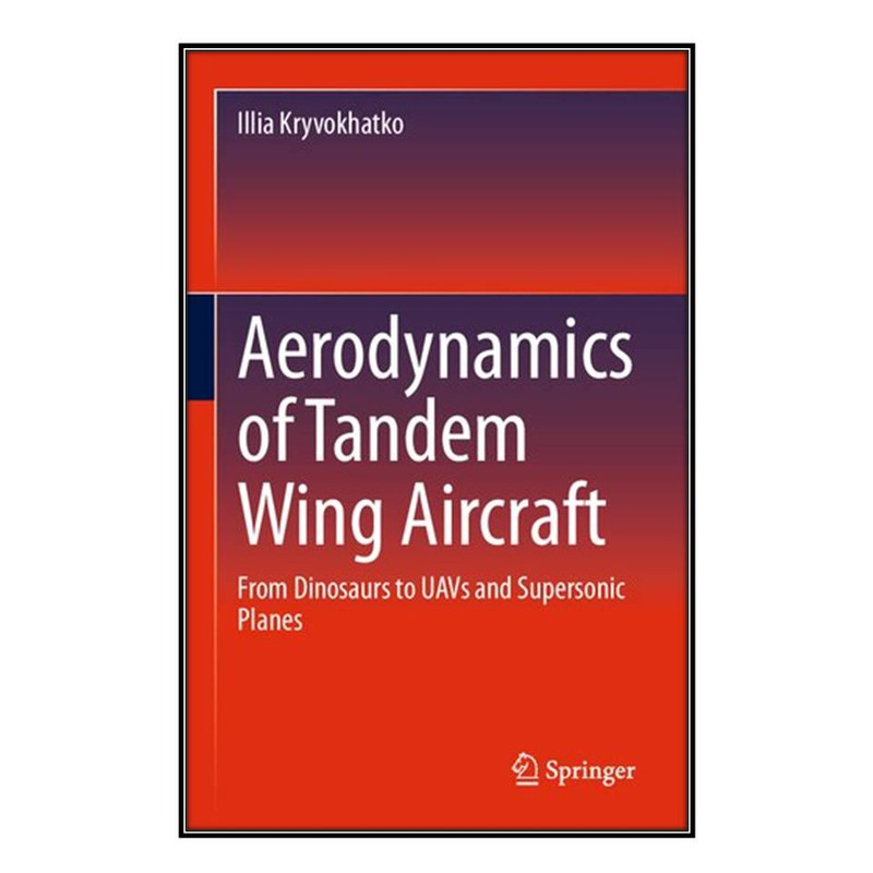 کتاب Aerodynamics of Tandem Wing Aircraft اثر 	Illia Kryvokhatko انتشارات مؤلفين طلايي