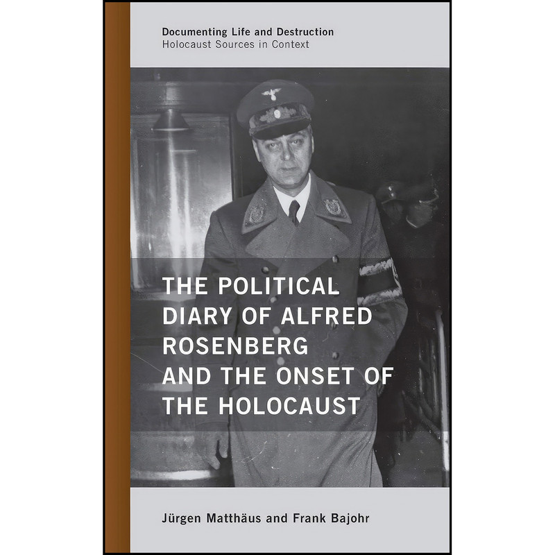 کتاب The Political Diary of Alfred Rosenberg and the Onset of the Holocaust The Political Diary of Alfred Rosenberg   اثر جمعي از نويسندگان انتشارات Rowman & Littlefield Publishers