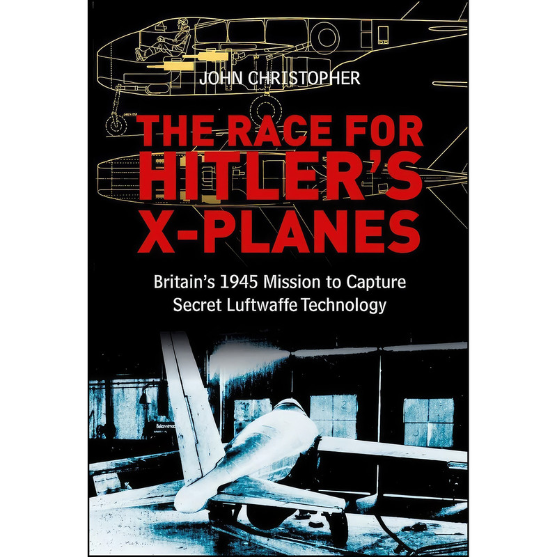 کتاب The Race for Hitler's X-Planes اثر John Christopher انتشارات Spellmount