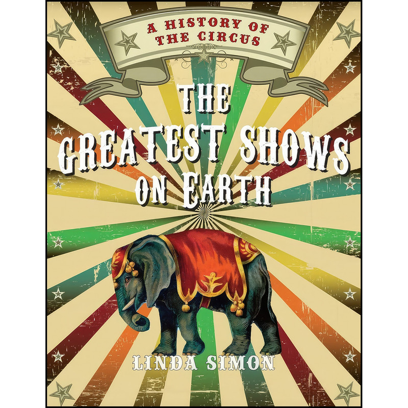 کتاب The Greatest Shows on Earth اثر Linda Simon انتشارات Reaktion Books