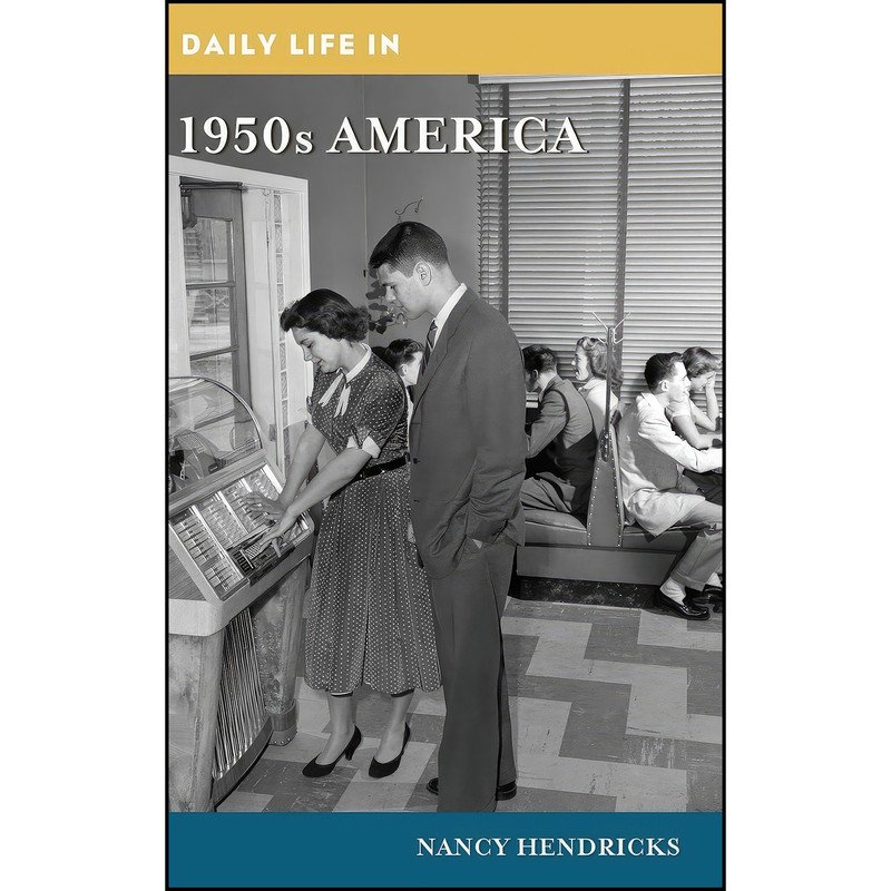 کتاب Daily Life in 1950s America  اثر Nancy Hendricks انتشارات Greenwood
