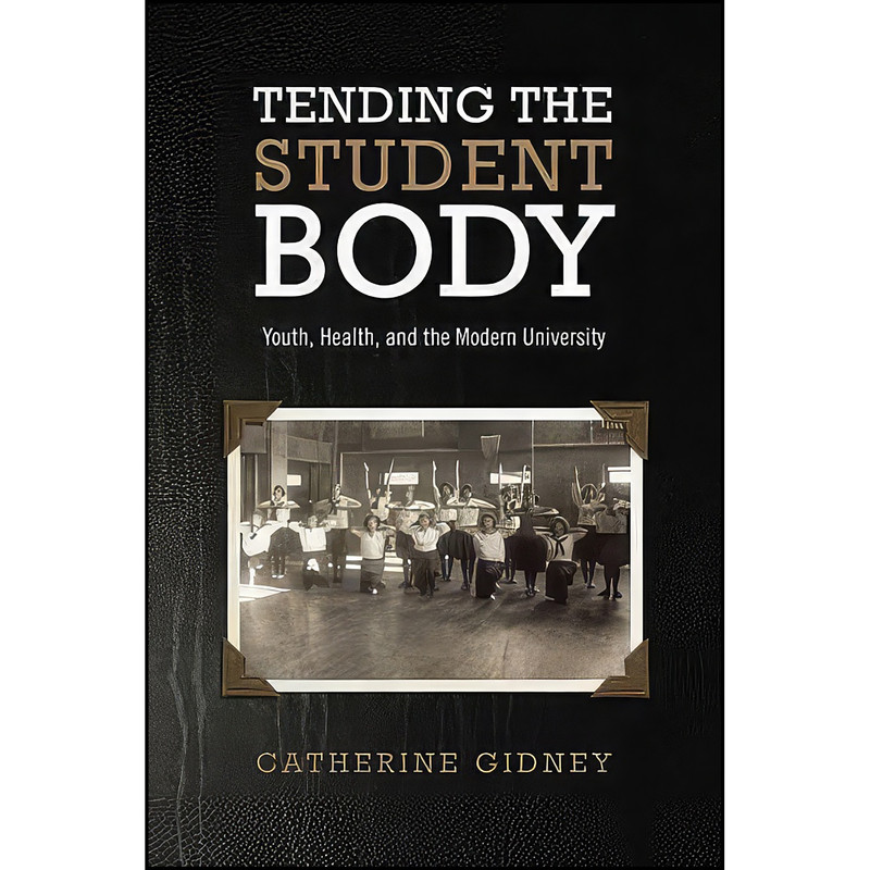 کتاب Tending the Student Body اثر Catherine Gidney انتشارات University of Toronto Press