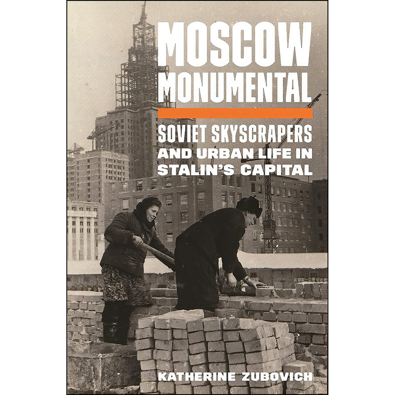کتاب Moscow Monumental اثر Katherine Zubovich انتشارات Princeton University Press