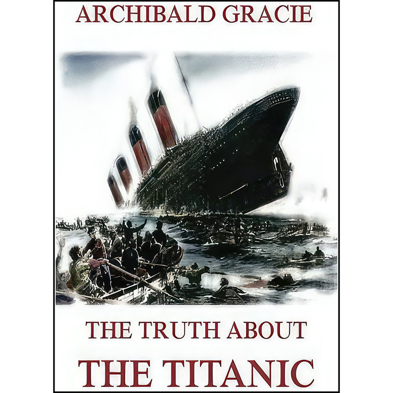 کتاب The Truth About The Titanic اثر Archibald Gracie انتشارات تازه ها