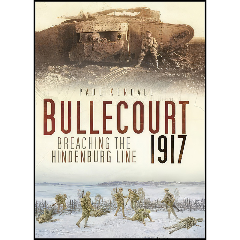 کتاب Bullecourt 1917 اثر Paul Kendall انتشارات The History Press