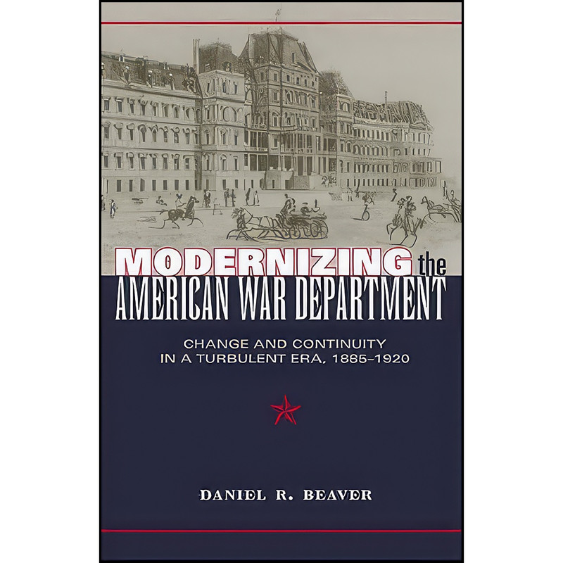 کتاب Modernizing the American War Department اثر Daniel R. Beaver انتشارات The Kent State University Press