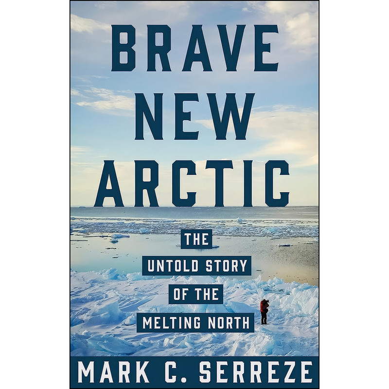 کتاب Brave New Arctic اثر Mark C. Serreze انتشارات Princeton University Press