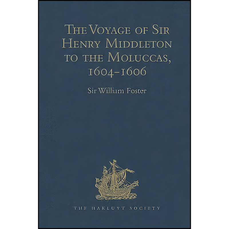 کتاب The Voyage of Sir Henry Middleton to the Moluccas, 1604-1606  اثر William Foster انتشارات Hakluyt Society