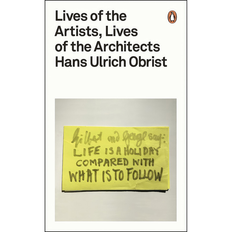 کتاب Lives of the Artists, Lives of the Architects اثر Hans Ulrich Obrist انتشارات Penguin UK