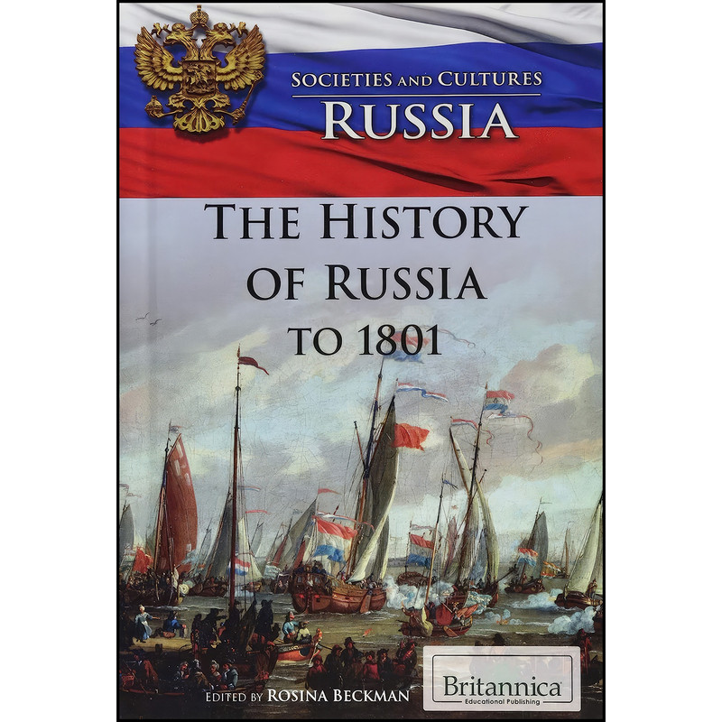 کتاب The History of Russia to 1801 The History of Russia to 1801  اثر Rosina Beckman انتشارات Britannica Educational Pub