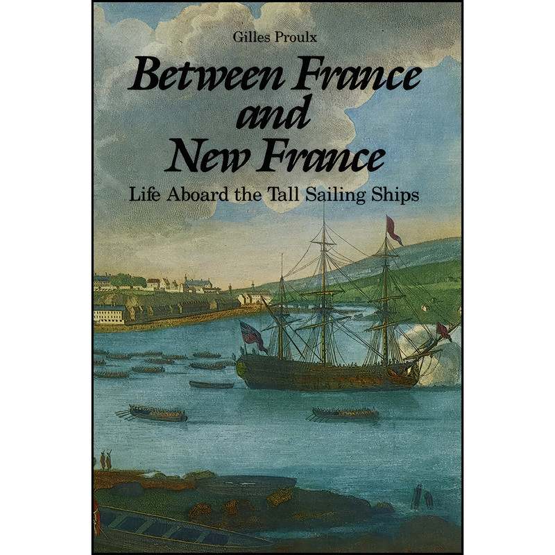 کتاب Between France and New France اثر Gilles Proulx انتشارات Dundurn Press, Ltd.