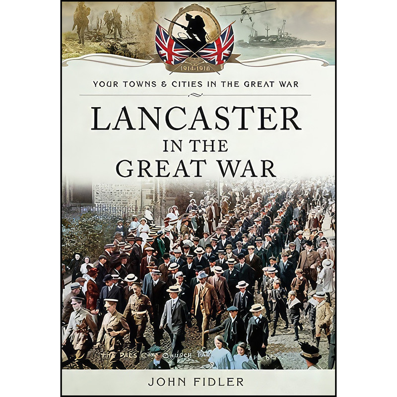 کتاب Lancaster in the Great War اثر JOHN FIDLER انتشارات Pen Sword Military