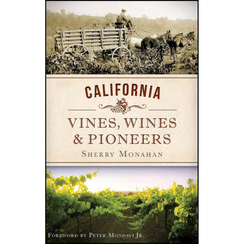 کتاب California Vines, Wines & Pioneers اثر S. A. Monahan and Sherry Monahan انتشارات History Press Library Editions